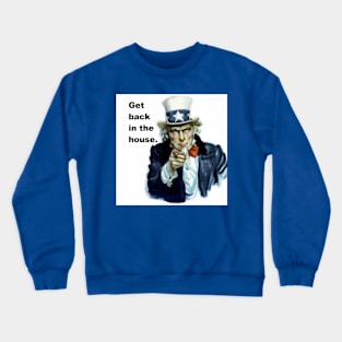 Get Back in the House, Coronavirus Lockdown, Covid-19, Uncle Sam, pandemic Crewneck Sweatshirt